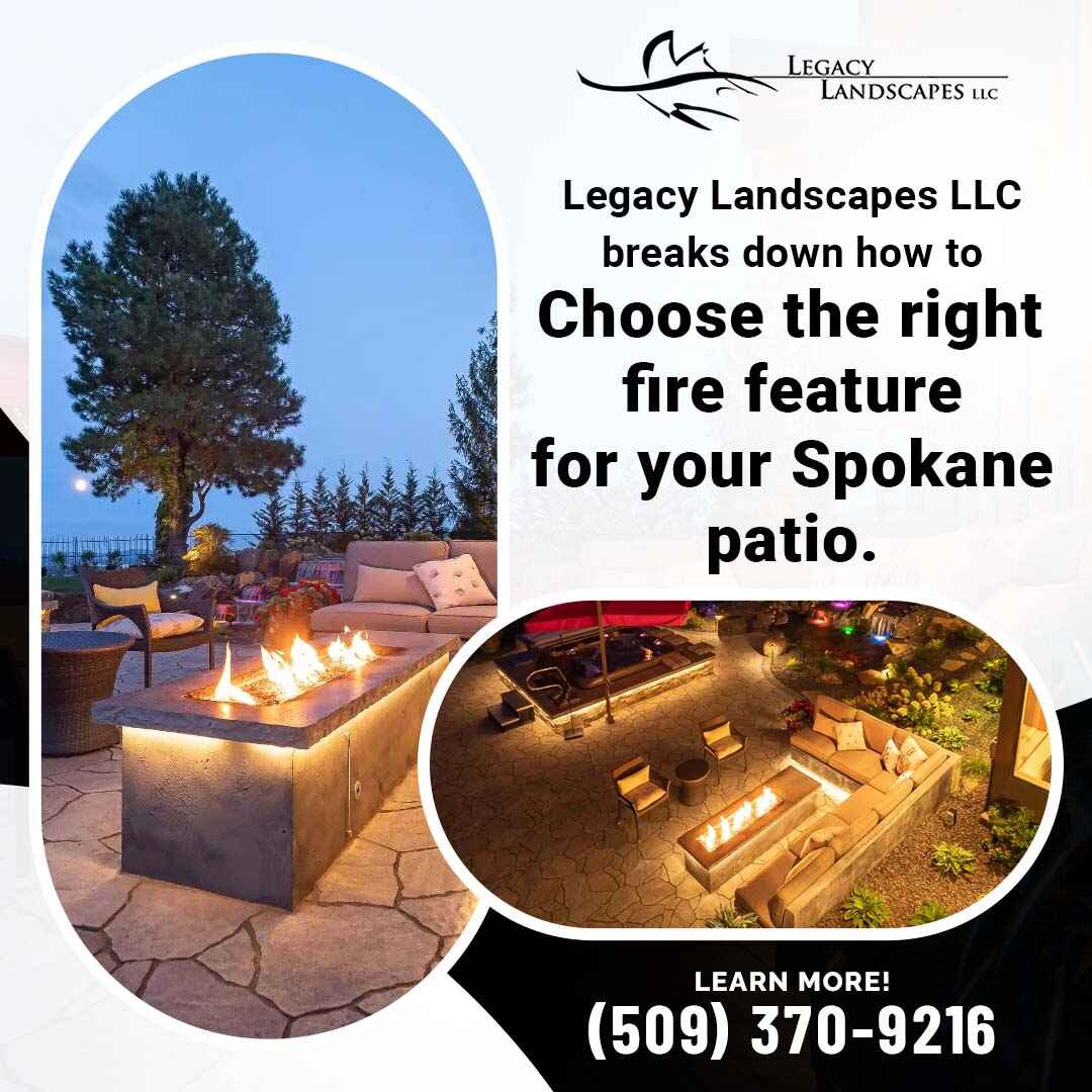 Legacy Landscapes LLC ad showcasing beautiful patios with fire features. Text highlights guidance on choosing the right fire feature for your Spokane patio.